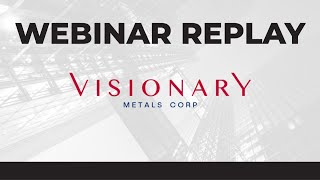 Visionary Metals Corp  Webinar Replay [upl. by Bird]