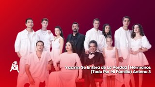 Yazmin Se Entera de La Verdad  Hermanos Todo Por Mi Familia Antena 3 [upl. by Laddy57]