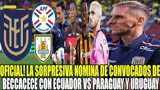 OFICIAL LA SORPRESIVA NOMINA DE CONVOCADOS DE BECCACECE CON ECUADOR VS PARAGUAY Y URUGUAY [upl. by Ayortal]