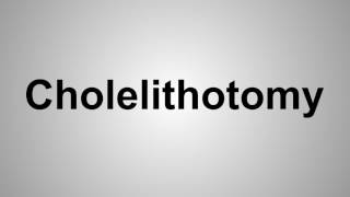 How To Pronounce Cholelithotomy [upl. by Lokin]