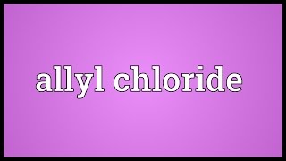 Allyl chloride Meaning [upl. by Isaak59]