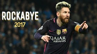 Lionel Messi 2017 Rockabye skills amp Goals  Messi 2017 skills amp goals  Hd  Football Briefing [upl. by Schweitzer]