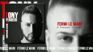 Tony Ferreri  Fermi Le Mani [upl. by Eulalee]