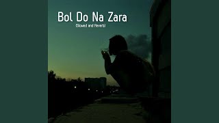 Bol Do Na Zara Slowed and Reverb [upl. by Golding]