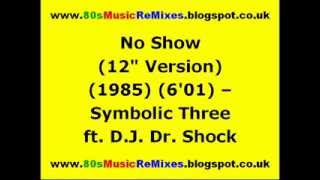 No Show 12quot Version  Symbolic Three ft DJ Dr Shock [upl. by Allerie]