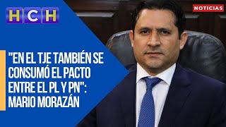 quotEn el TJE también se consumó el pacto entre el PL y PNquot Mario Morazán [upl. by Yentrac]