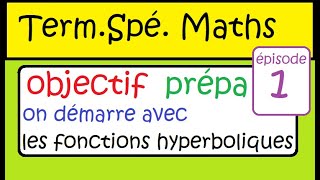 Objectif prépa  Term Spé Maths  un bon début  les fonctions hyperboliques [upl. by Asoj]