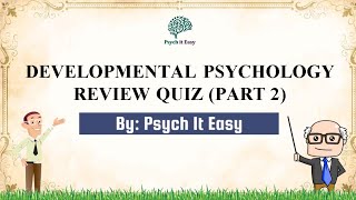 Developmental Psychology Quiz with Explanations Part 2  Psych It Easy [upl. by Stockmon]