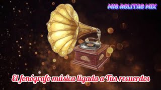 El fonógrafo música ligada a tus recuerdos mix canciones viejitas pero muy bonitas 💕misrolitasmix [upl. by Natassia]