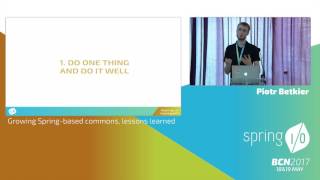 Growing Springbased commons lessons learned  Piotr Betkier  Spring IO 2017 [upl. by Proudman]