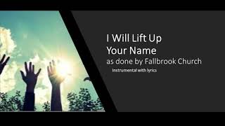 I Will Lift Up Your Name Fallbrook Church Instrumental w Lyrics [upl. by Adnil]