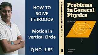 I E IRODOV QUESTION NUMBER 185  Motion in vertical circle [upl. by Yelhsa587]