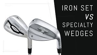 Iron Set Wedge VS Specialty Wedges [upl. by Felty131]