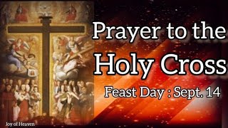 Powerful Prayer to the HOLY CROSS  Feast Day  Sept 14 [upl. by Ragg]