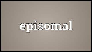 Episomal Meaning [upl. by Renckens704]