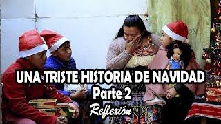 UNA TRISTE HISTORIA DE NAVIDAD Parte 2 Reflexión [upl. by Eihcir]