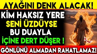 AYAĞINI DENK ALACAK  KİM HAKSIZ YERE SENİ ÜZDÜYSE BU DUAYLA İÇİNE DERT DÜŞER GÖNLÜNÜ ALMADAN [upl. by Rene]