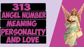 313 Angel Number Meaning  Angel Number 313 Love  Twin Flame amp Personality Numerology Number 313 [upl. by Hobbs]