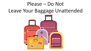 Please – Do Not Leave Your Baggage Unattended [upl. by Codie]