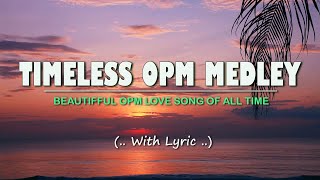 𝗧𝗜𝗠𝗘𝗟𝗘𝗦𝗦 𝗢𝗣𝗠 𝗠𝗘𝗗𝗟𝗘𝗬 Lyrics Classic OPM All Time Favorites Love Songs [upl. by Ardnoik]