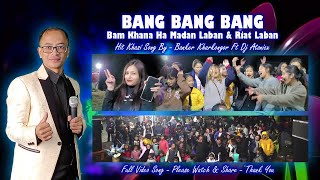 Bang Bang Bang  Bam Khana Ha Madan Laban Riat Laban  Hit Khasi Song By Banker Kharkongor U Kaitor [upl. by Dotty71]