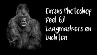 Cursus Photoshop 61 Laagmaskers en Luchten [upl. by Joselyn]