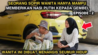 SEORANG SOPIR WANITA HANYA MAMPU MEMBERIKAN NASI PUTIH KEPADA GEMBEL  WANITA INI DIBUAT MENANGIS [upl. by Zinn291]