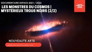 DOCUMENTAIRE ESPACE  NOUVEAUTE Les Monstres du Cosmos  Mystérieux trous noirs PARTIE 22 ARTE [upl. by Hales]