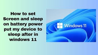 How to set Screen and sleep on battery power put my device to sleep after in windows 11 [upl. by Naej939]