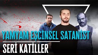 TÜRKİYENİN YAMYAM EŞCİNSEL VE SATANİST SERİ KATİLLERİ [upl. by Avilys444]