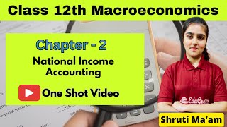 Ch2  National Income Accounting  OneShot Video  Macroeconomics  Class 12 Economics [upl. by Dotti]