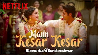 Mann Kesar Kesar  Music Video  Meenakshi Sundareshwar  Sanya Malhotra Abhimanyu Dassani [upl. by Deborath]