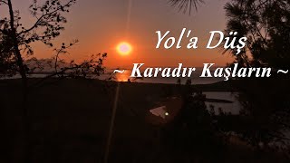 Yola Düş  Karadır Kaşların [upl. by Carlyn108]