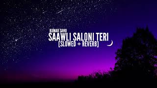 Saawli Saloni Teri Slowed Reverb Song  Singers  Kumar Sanu amp Alka Yagnik [upl. by Jo-Anne941]