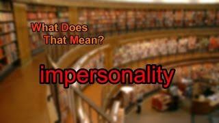 What does impersonality mean [upl. by Adnawot]