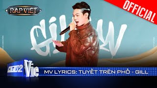 TUYẾT TRÊN PHỐ  GILL  Rap Việt 2024 Mv Lyrics [upl. by Aurelia538]