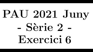 Selectivitat Matemàtiques CCSS Juny 2021 Sèrie 2  Exercici 6 [upl. by Airdnax]