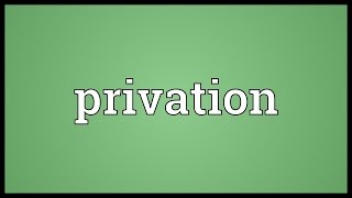 Privation Meaning [upl. by Lu]