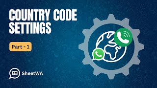 Country Code Settings Part 1  WhatsApp Bulk Message Sender  SheetWA [upl. by Dorran]