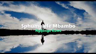 Sphumelele Mbambo  Ngijonge Kuwe Official Lyric Video [upl. by Niles]