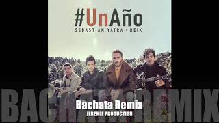 Sebastián Yatra Reik  Un Año Bachata Remix DJ Jeremie [upl. by Elizabeth]