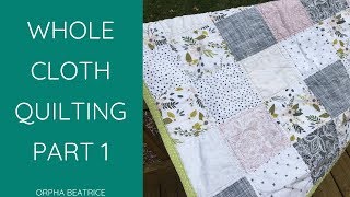 Whole Cloth Quilting Tutorial Part 1 [upl. by Jovitah]