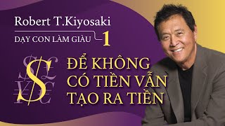 Sách Nói Dạy Con Làm Giàu Tập 1  Để Không Có Tiền Vẫn Tạo Ra Tiền  Robert Kiyosaki [upl. by Otrebliw]