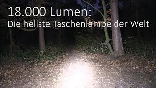 18000 Lumen  Die hellste Taschenlampe der Welt [upl. by Wiatt]