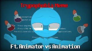 Trypophobia Meme  ft Animator vs Animation fanmade [upl. by Flem716]