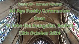 All Age Family Communion  St John the Evangelist Redhill Trinity 20 amp Harvest  13th October 2024 [upl. by Arretnahs297]