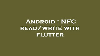 Android  NFC readwrite with flutter [upl. by Hacissej]