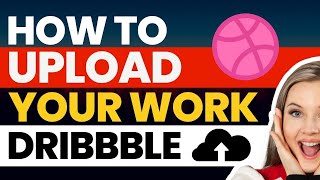 How To Upload Your Work on Dribbble [upl. by Morgen410]