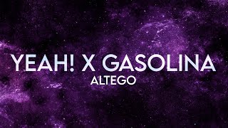 ALTEGO  Yeah x Gasolina Lyrics Extended [upl. by Stig117]