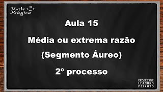 Aula 15  Média ou Extrema Razão Segmento Áureo Segundo processo [upl. by Einuj]